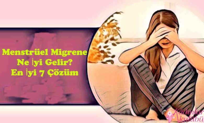 What Is Good For Menstrual Migraine Top 7 Solutions